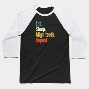 Eat sleep align teeth reapet , funny orthodontist Baseball T-Shirt